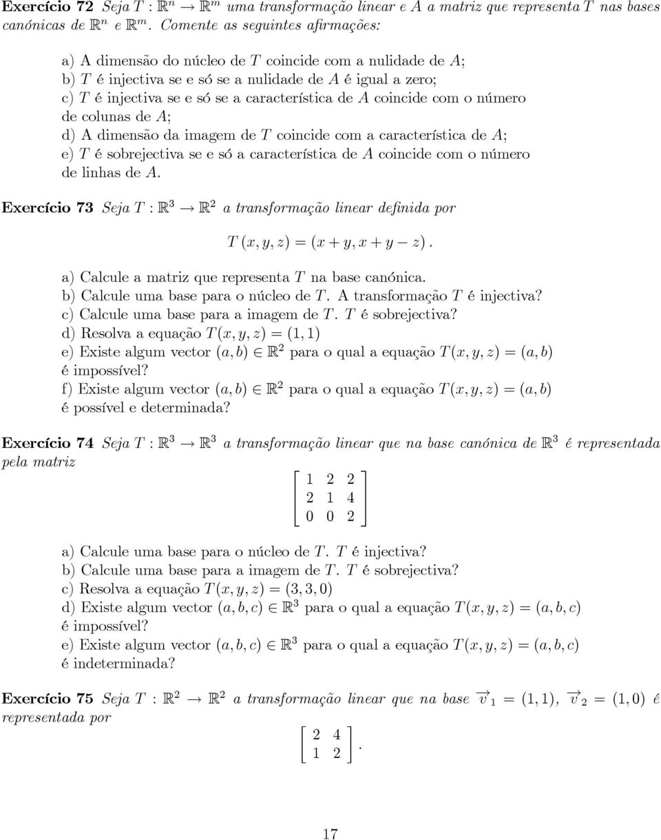 ésobrejectivaseesóacaracterísticadeacoincidecomonúmero delinhasdea Exercício73 SejaT :R 3 R 2 atransformaçãolineardefinidapor T(x,y,z)=(x+y,x+y z) a)calculeamatrizquerepresentat nabasecanónica