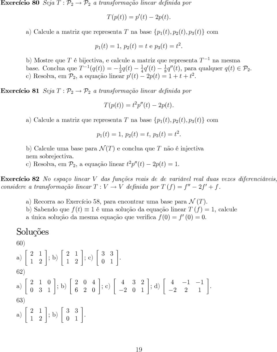 2 P 2 atransformaçãolineardefinidapor T(p(t))=t 2 p (t) 2p(t) a)calculeamatrizquerepresentat nabase{p 1 (t),p 2 (t),p 3 (t)}com p 1 (t)=1,p 2 (t)=t,p 3 (t)=t 2 b)calculeumabaseparan(t)econcluaquet