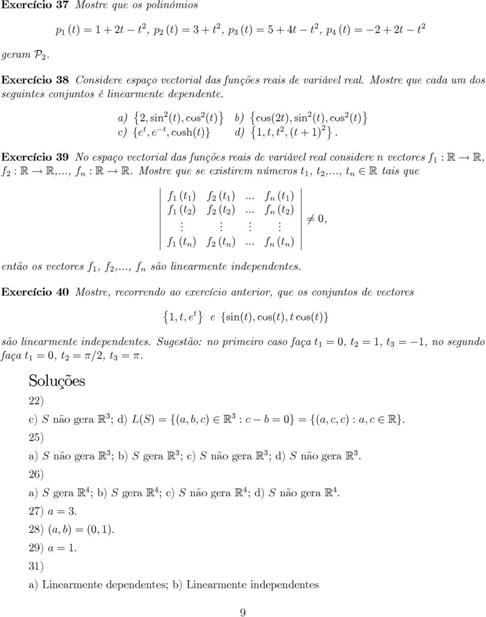 Noespaçovectorialdasfunçõesreaisdevariávelrealconsiderenvectoresf 1 :R R, f 2 :R R,,f n :R R Mostrequeseexistiremnúmerost 1,t 2,,t n Rtaisque f 1 (t 1 ) f 2 (t 1 ) f n (t 1 ) f 1 (t 2 ) f 2 (t 2 ) f