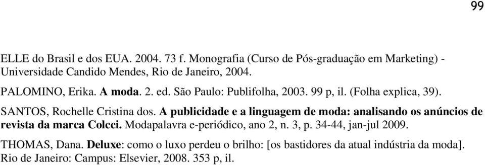 São Paulo: Publifolha, 2003. 99 p, il. (Folha explica, 39). SANTOS, Rochelle Cristina dos.