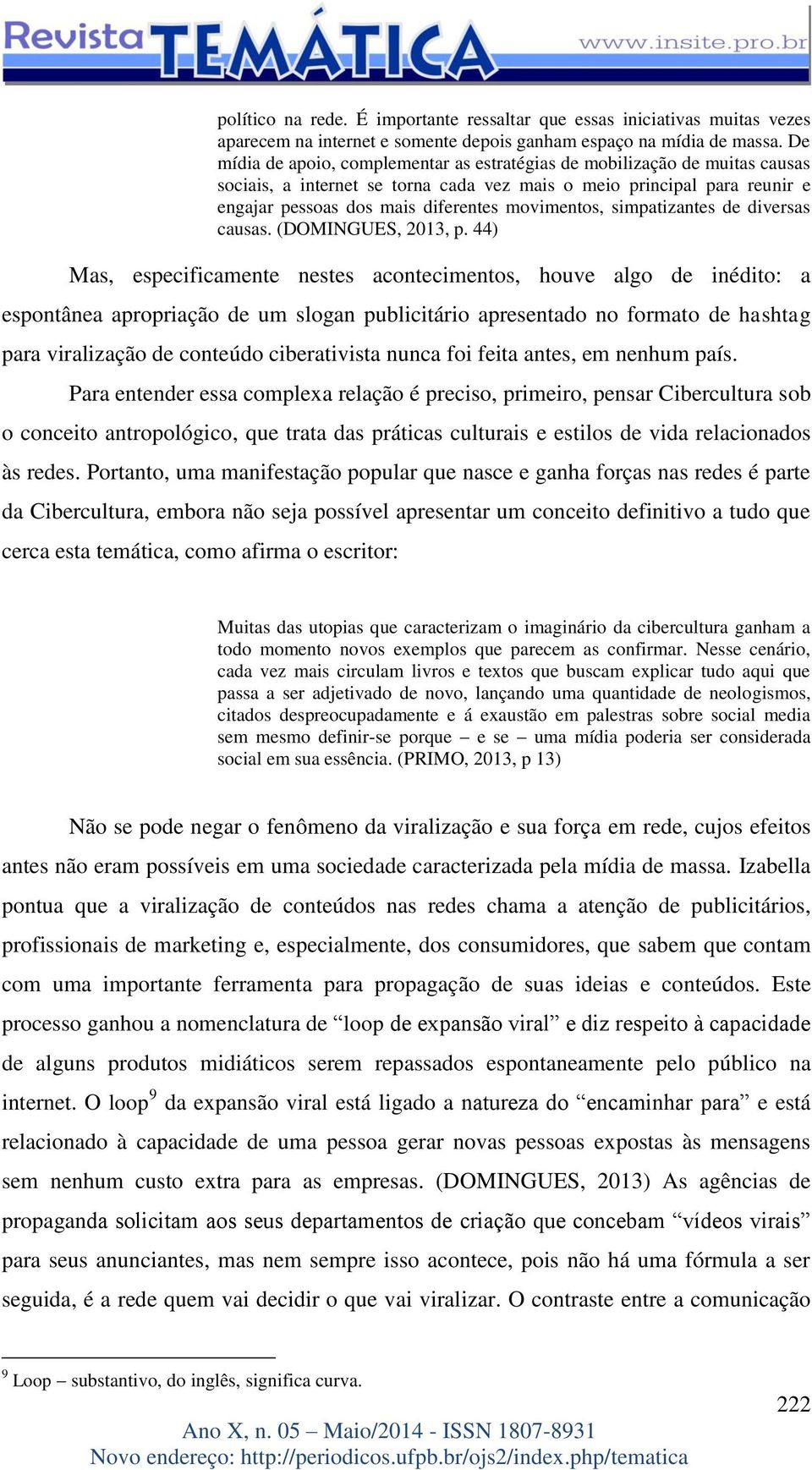 movimentos, simpatizantes de diversas causas. (DOMINGUES, 2013, p.