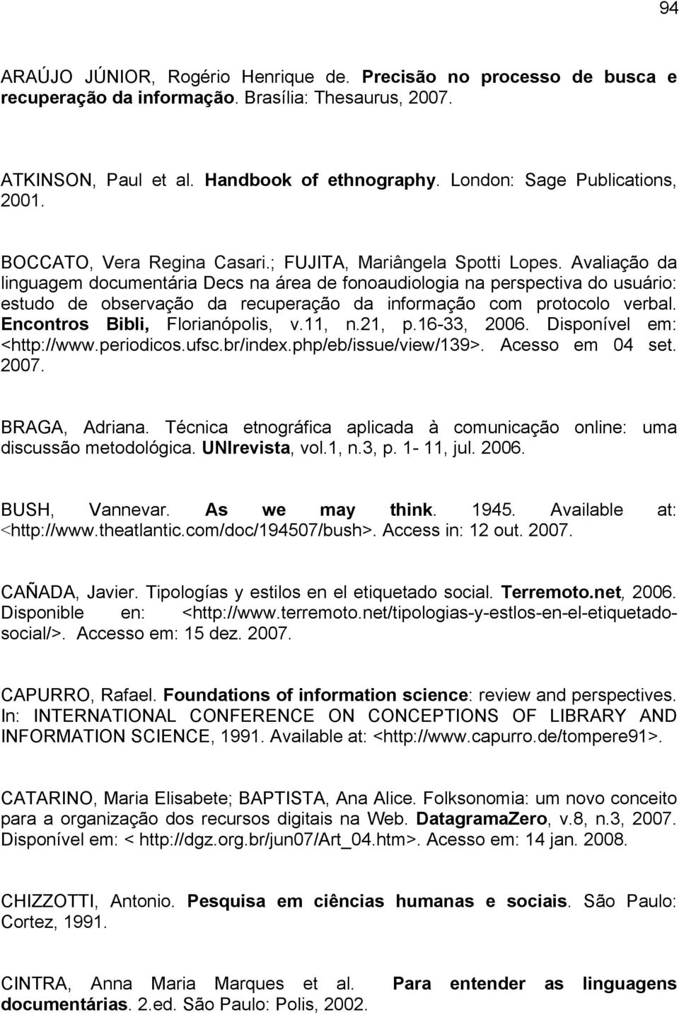 Avaliação da linguagem documentária Decs na área de fonoaudiologia na perspectiva do usuário: estudo de observação da recuperação da informação com protocolo verbal. Encontros Bibli, Florianópolis, v.