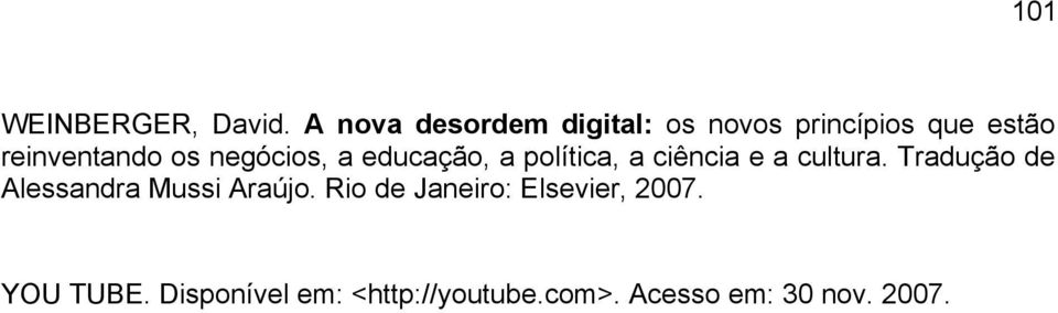 negócios, a educação, a política, a ciência e a cultura.