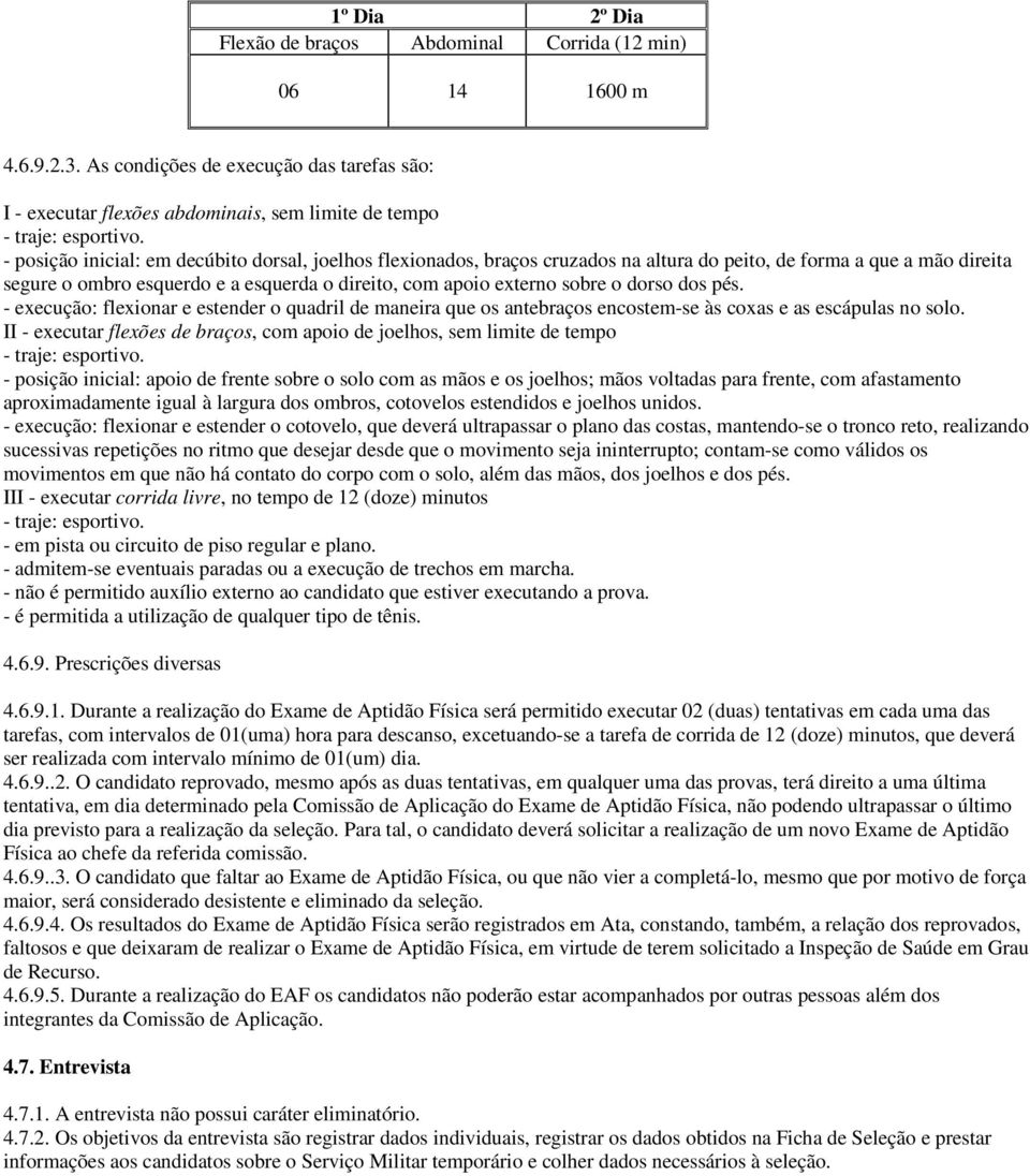 dorso dos pés. - execução: flexionar e estender o quadril de maneira que os antebraços encostem-se às coxas e as escápulas no solo.