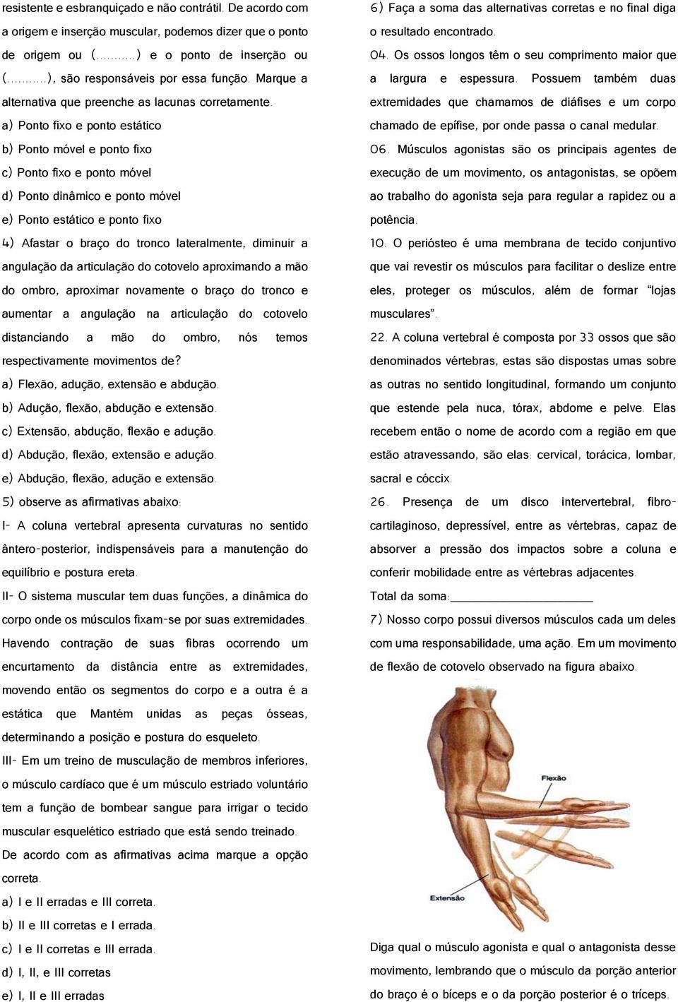 a) Ponto fixo e ponto estático b) Ponto móvel e ponto fixo c) Ponto fixo e ponto móvel d) Ponto dinâmico e ponto móvel e) Ponto estático e ponto fixo 4) Afastar o braço do tronco lateralmente,