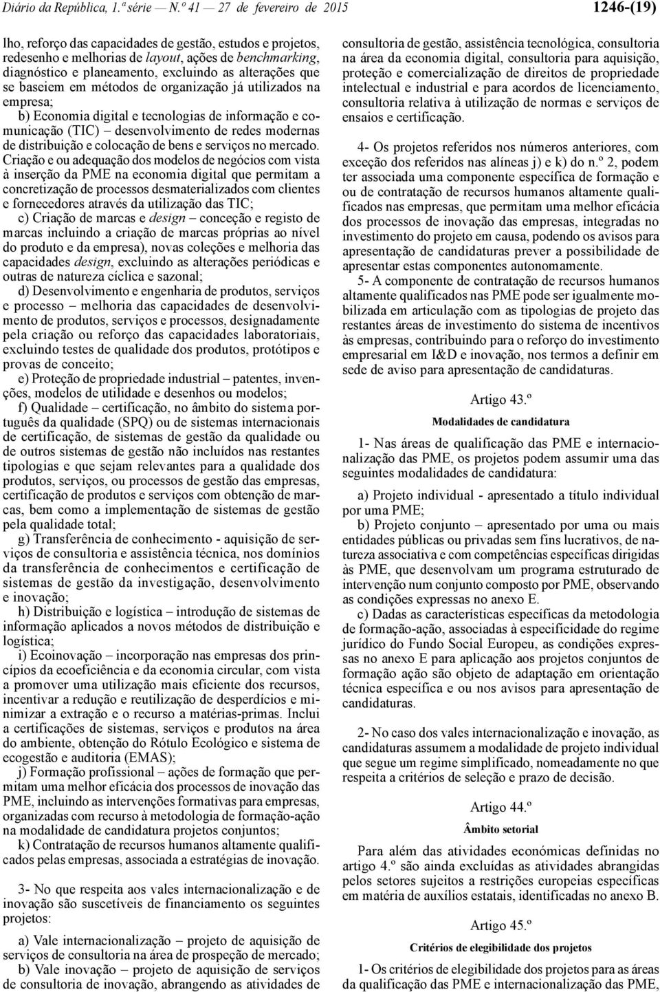 alterações que se baseiem em métodos de organização já utilizados na empresa; b) Economia digital e tecnologias de informação e comunicação (TIC) desenvolvimento de redes modernas de distribuição e