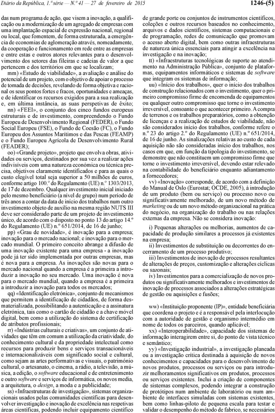 regional ou local, que fomentem, de forma estruturada, a emergência de economias de aglomeração através, nomeadamente, da cooperação e funcionamento em rede entre as empresas e entre estas e outros