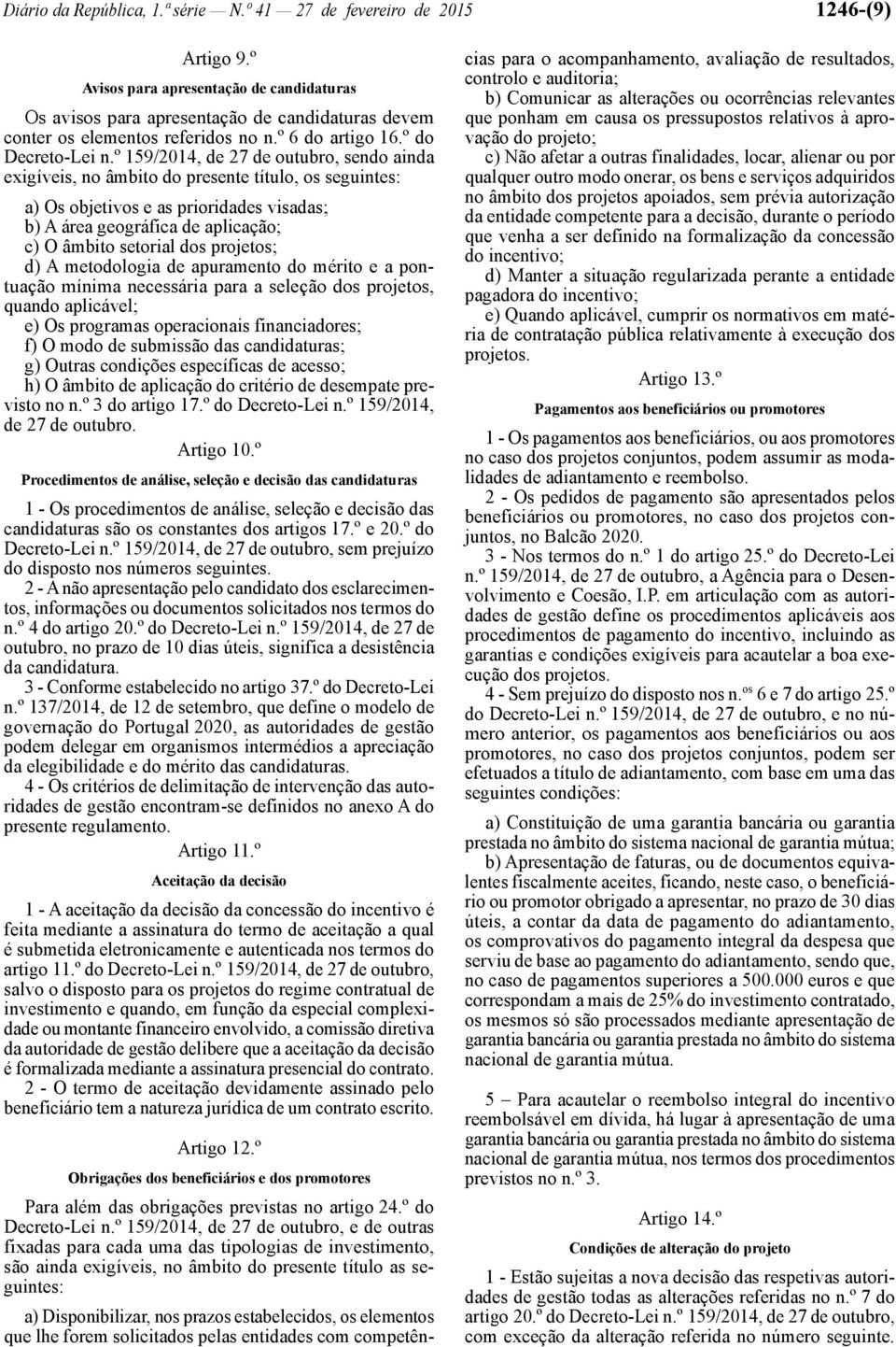 º 159/2014, de 27 de outubro, sendo ainda exigíveis, no âmbito do presente título, os seguintes: a) Os objetivos e as prioridades visadas; b) A área geográfica de aplicação; c) O âmbito setorial dos