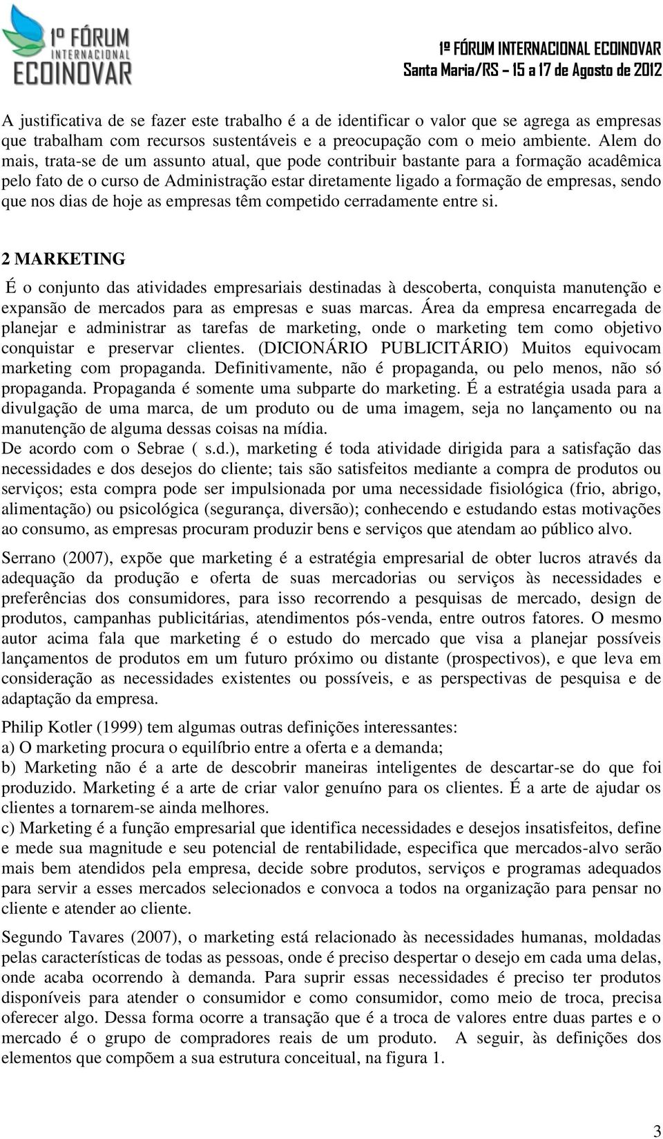 dias de hoje as empresas têm competido cerradamente entre si.