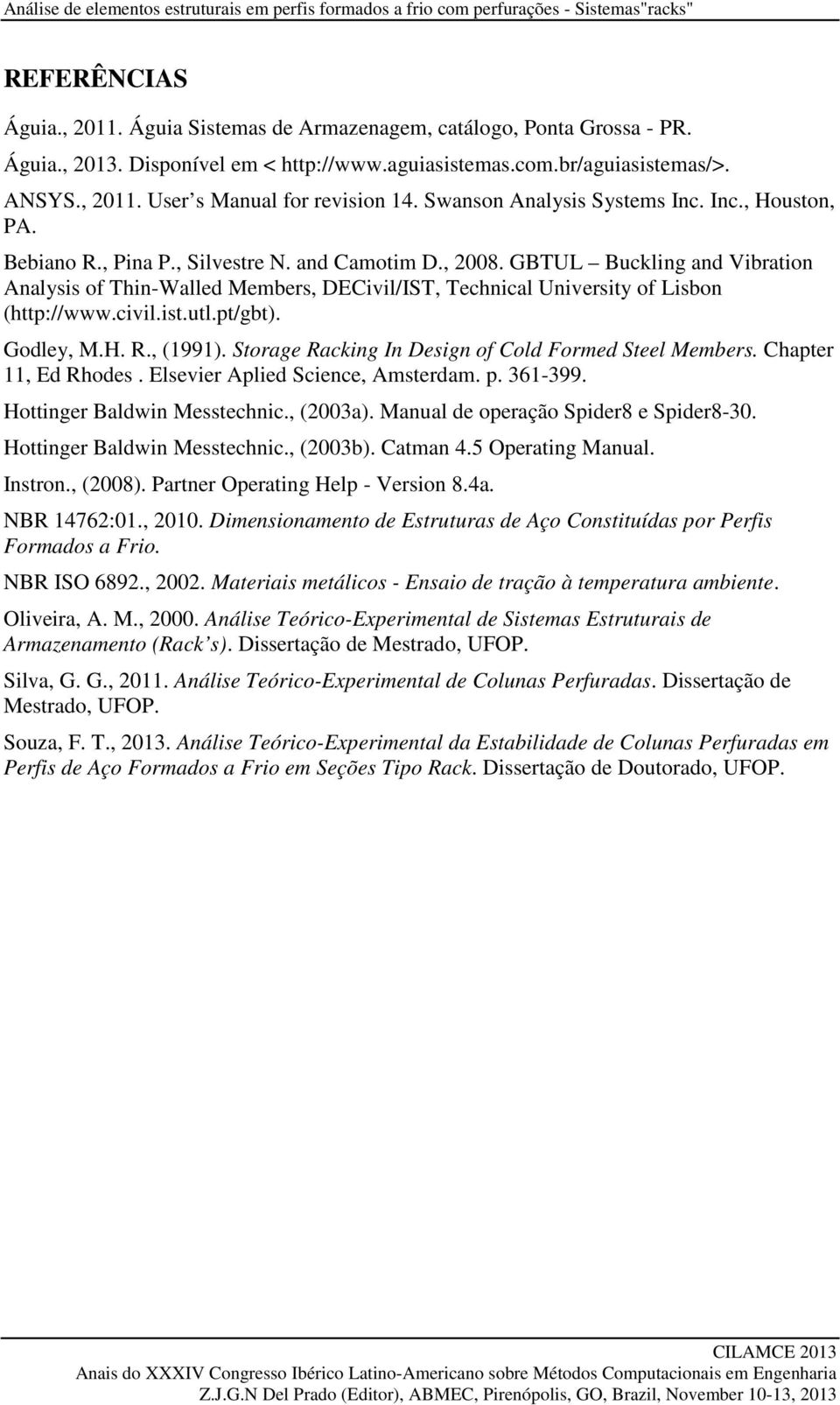 and Camotim D., 2008. GBTUL Buckling and Vibration Analysis of Thin-Walled Members, DECivil/IST, Technical University of Lisbon (http://www.civil.ist.utl.pt/gbt). Godley, M.H. R., (1991).