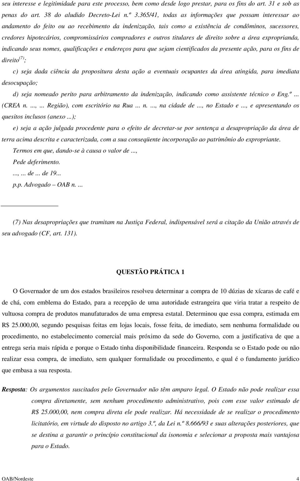 compradores e outros titulares de direito sobre a área exproprianda, indicando seus nomes, qualificações e endereços para que sejam cientificados da presente ação, para os fins de direito (7) ; c)