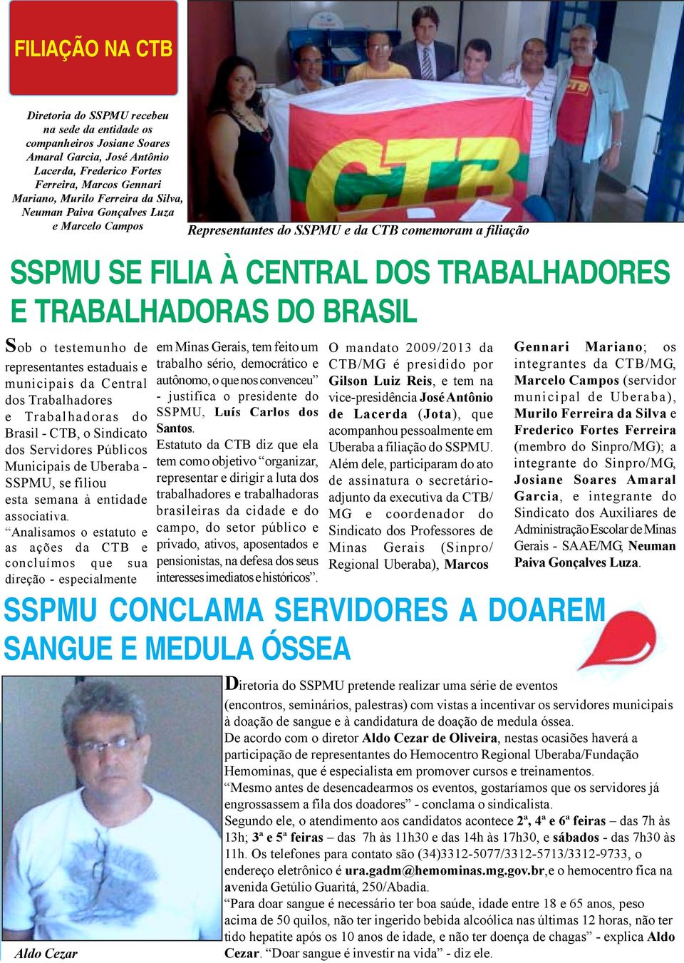 representantes estaduais e municipais da Central dos Trabalhadores e Trabalhadoras do Brasil - CTB, o Sindicato dos Servidores Públicos Municipais de Uberaba - SSPMU, se filiou esta semana à entidade