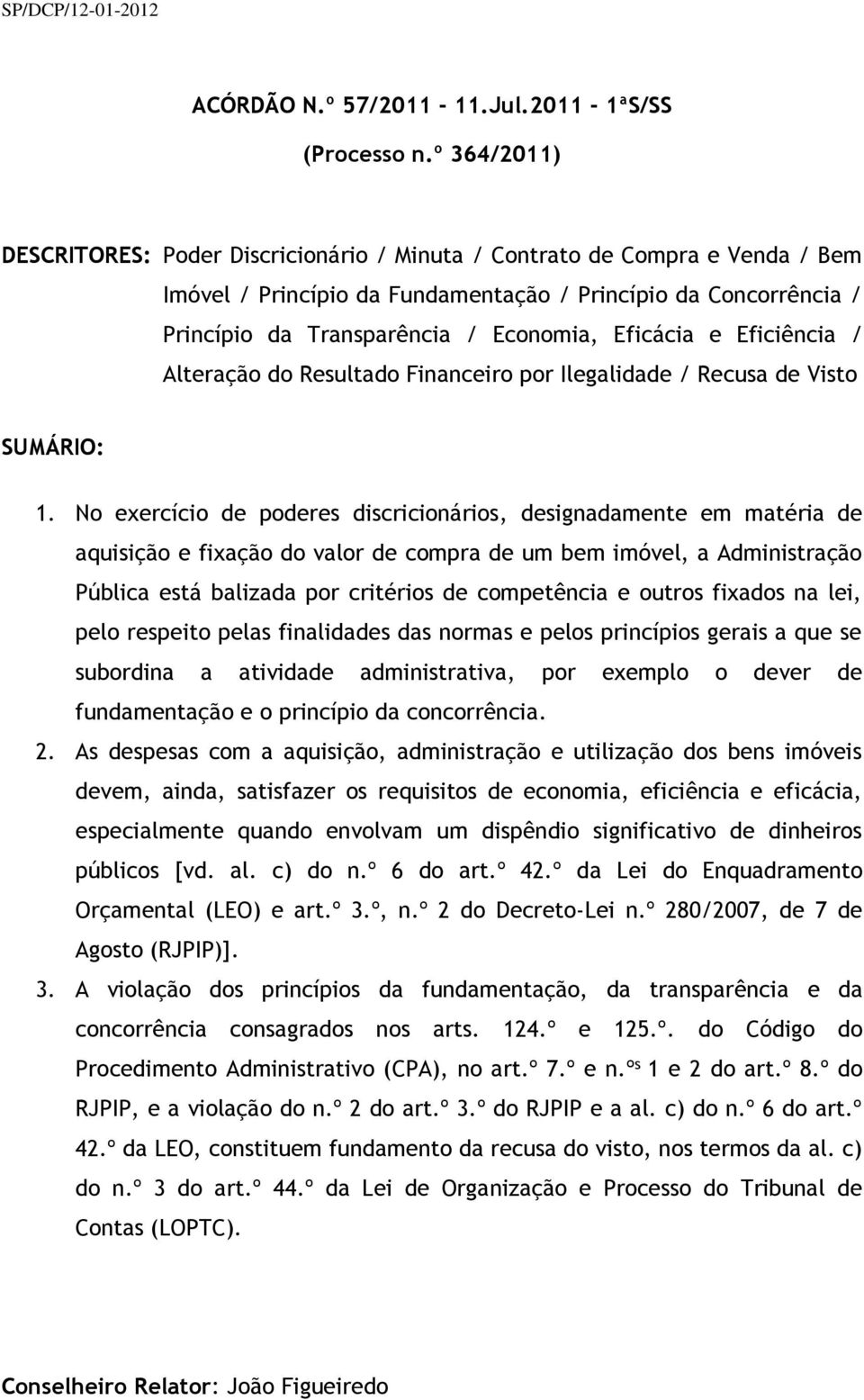 Eficácia e Eficiência / Alteração do Resultado Financeiro por Ilegalidade / Recusa de Visto SUMÁRIO: 1.