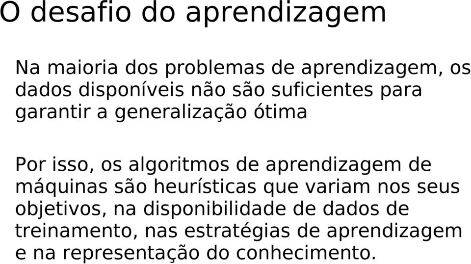 aprendizagem de máquinas são heurísticas que variam nos seus objetivos, na