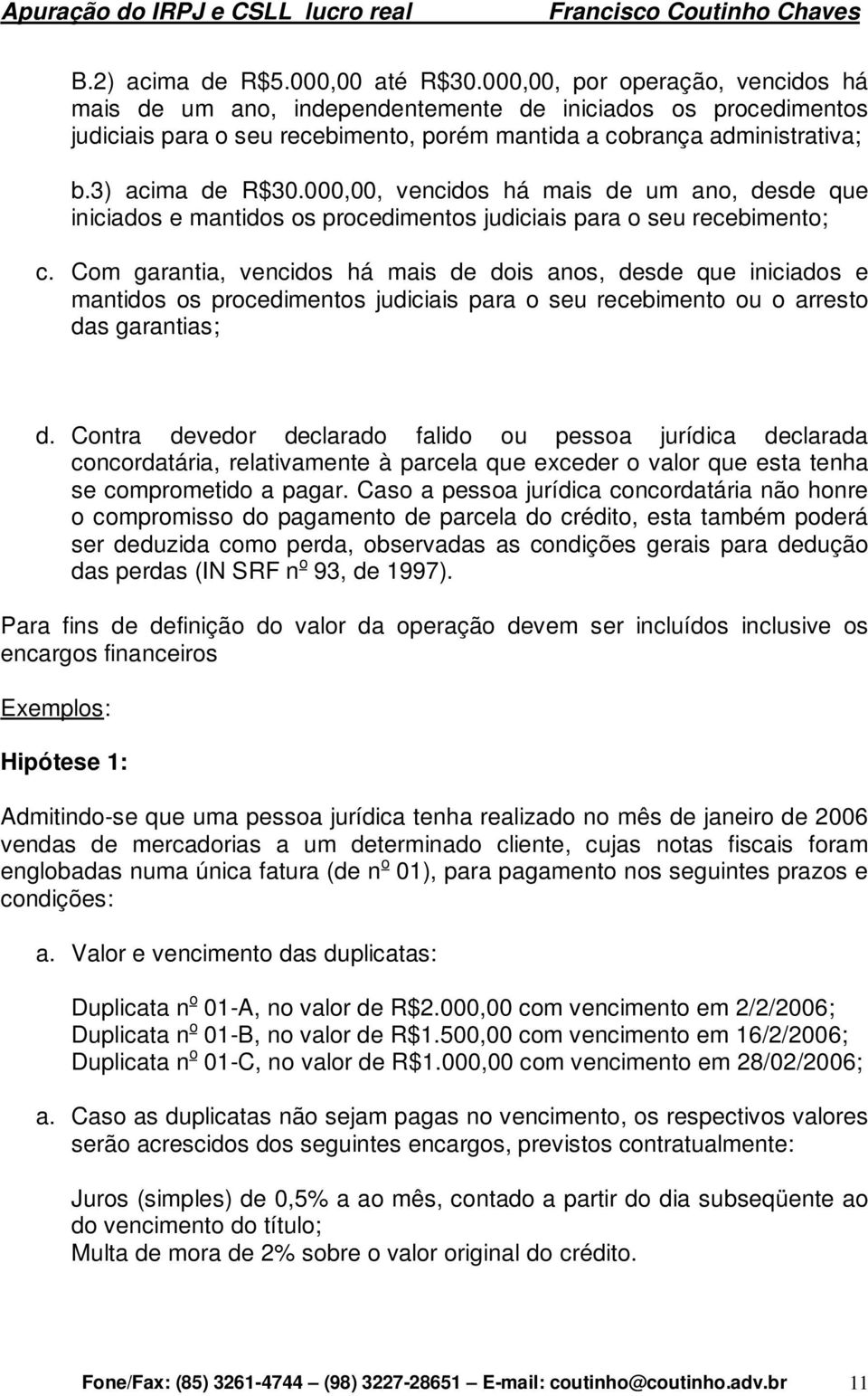 000,00, vencidos há mais de um ano, desde que iniciados e mantidos os procedimentos judiciais para o seu recebimento; c.