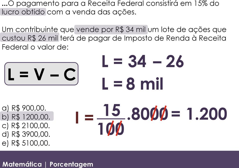 pagar de Imposto de Renda à Receita Federal o valor de: L = V C L = 34 26 L = 8 mil a) R$