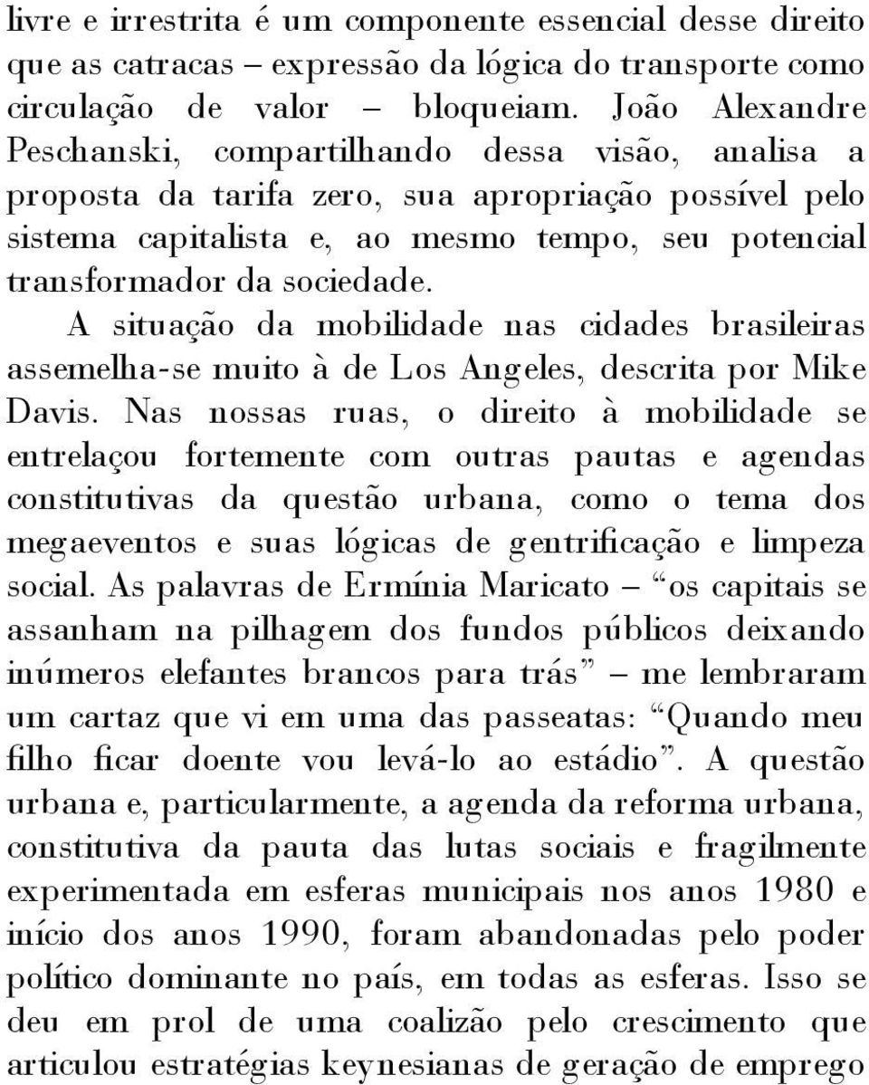 A situação da mobilidade nas cidades brasileiras assemelha-se muito à de Los Angeles, descrita por Mike Davis.