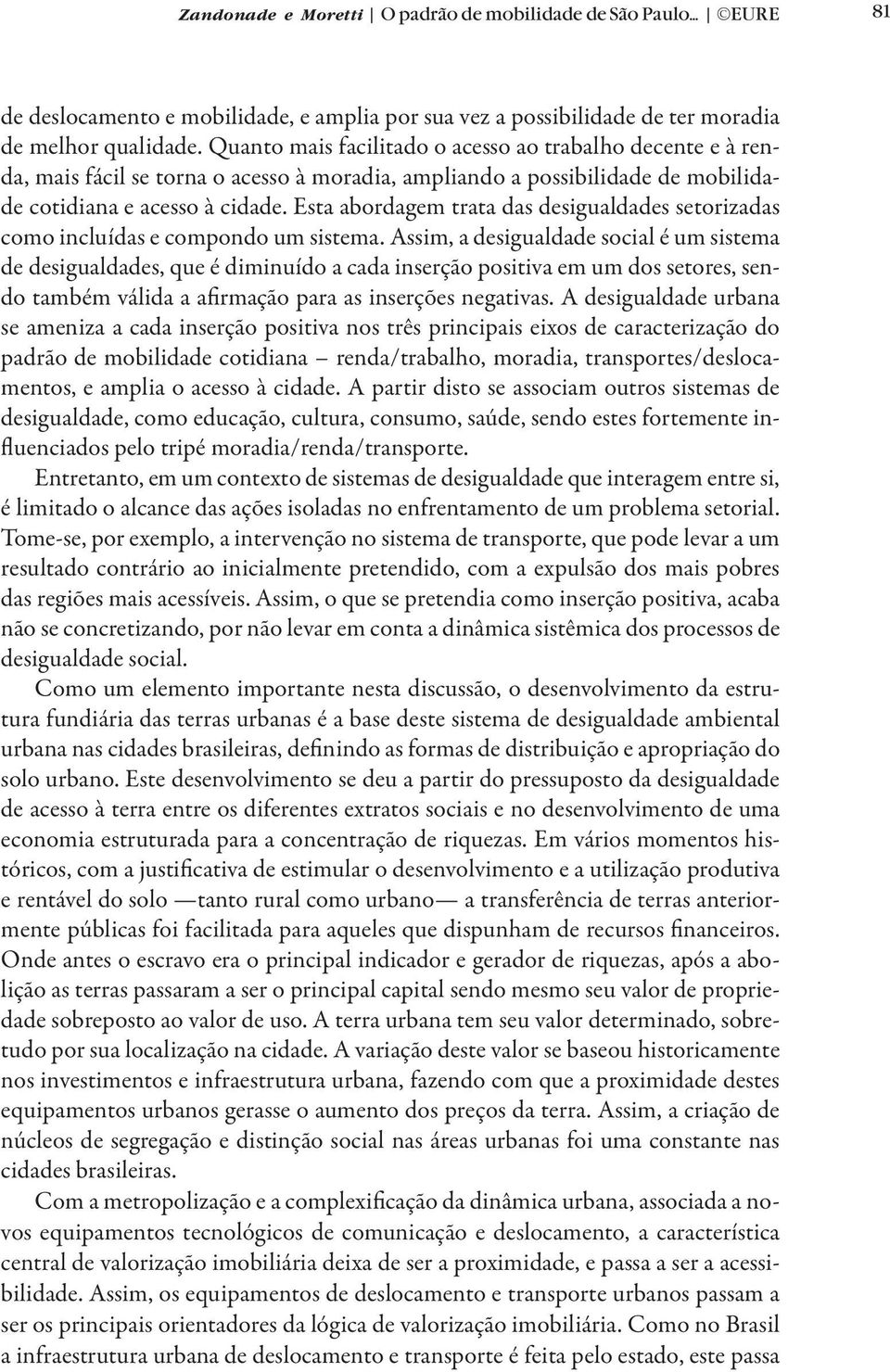 Esta abordagem trata das desigualdades setorizadas como incluídas e compondo um sistema.