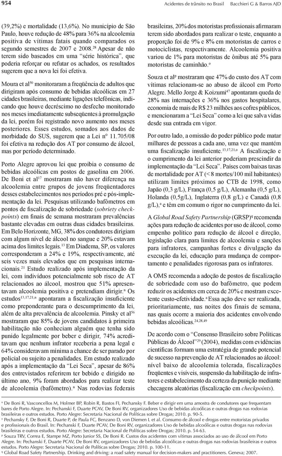 28 Apesar de não terem sido baseados em uma série histórica, que poderia reforçar ou refutar os achados, os resultados sugerem que a nova lei foi efetiva.