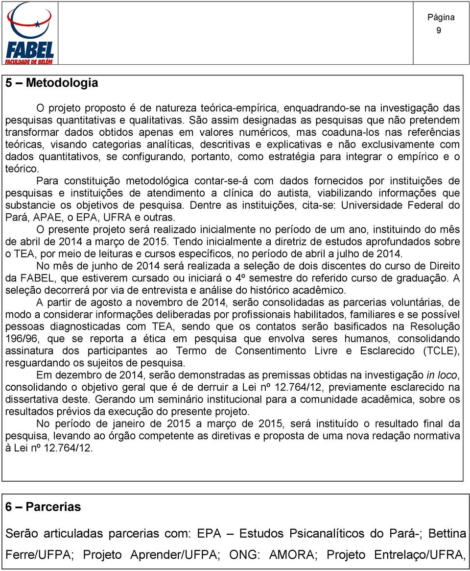 explicativas e não exclusivamente com dados quantitativos, se configurando, portanto, como estratégia para integrar o empírico e o teórico.