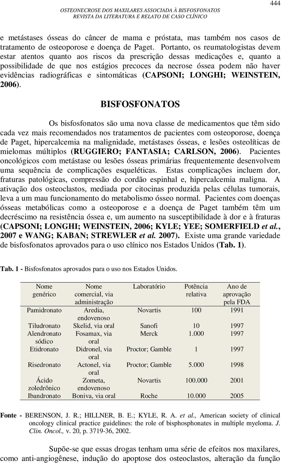radiográficas e sintomáticas (CAPSONI; LONGHI; WEINSTEIN, 2006).