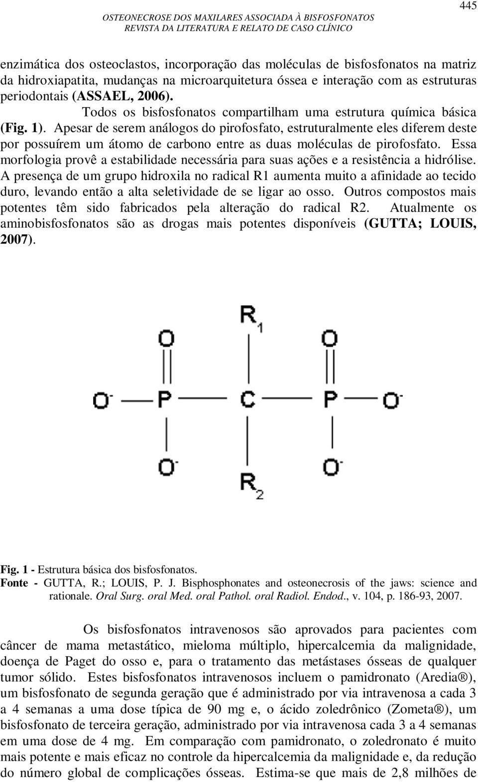 Apesar de serem análogos do pirofosfato, estruturalmente eles diferem deste por possuírem um átomo de carbono entre as duas moléculas de pirofosfato.