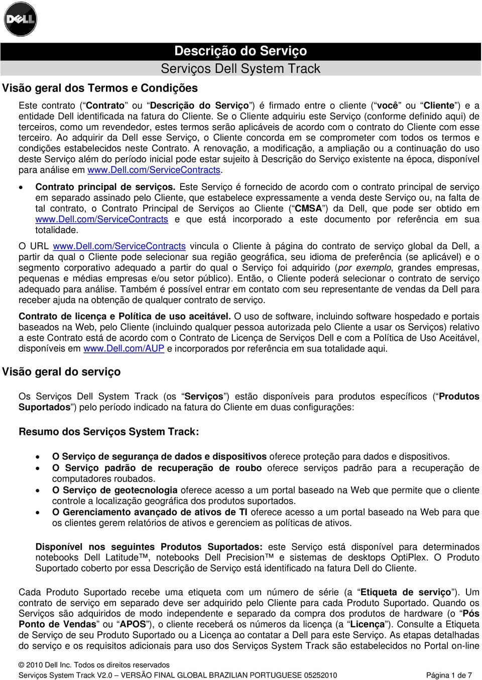 Se o Cliente adquiriu este Serviço (conforme definido aqui) de terceiros, como um revendedor, estes termos serão aplicáveis de acordo com o contrato do Cliente com esse terceiro.