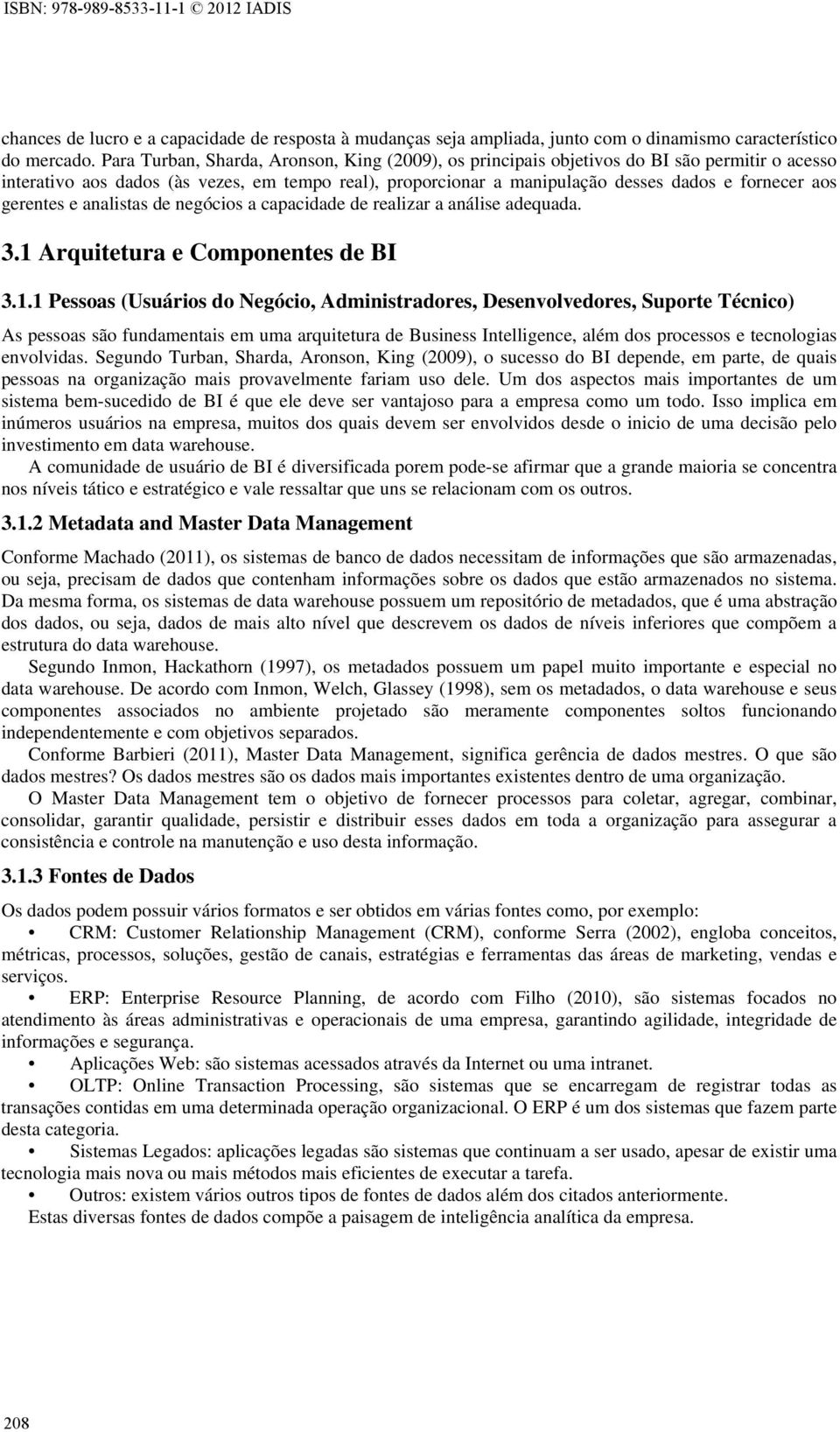 gerentes e analistas de negócios a capacidade de realizar a análise adequada. 3.1 