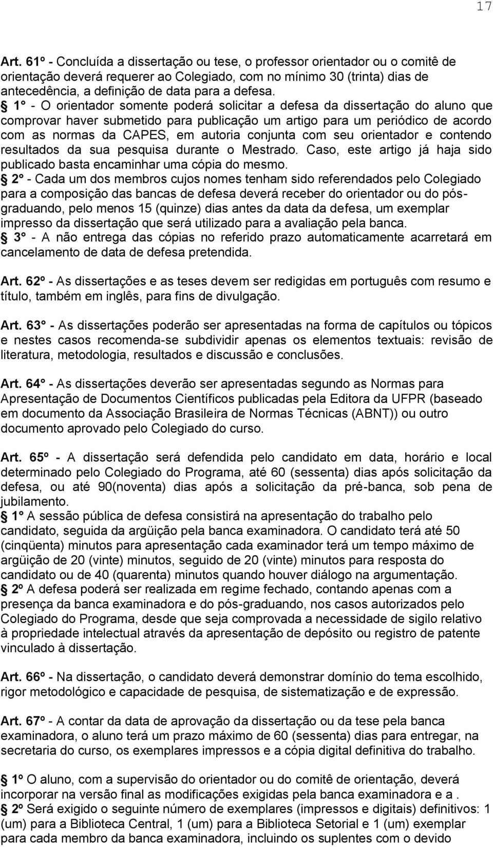 1 - O orientador somente poderá solicitar a defesa da dissertação do aluno que comprovar haver submetido para publicação um artigo para um periódico de acordo com as normas da CAPES, em autoria