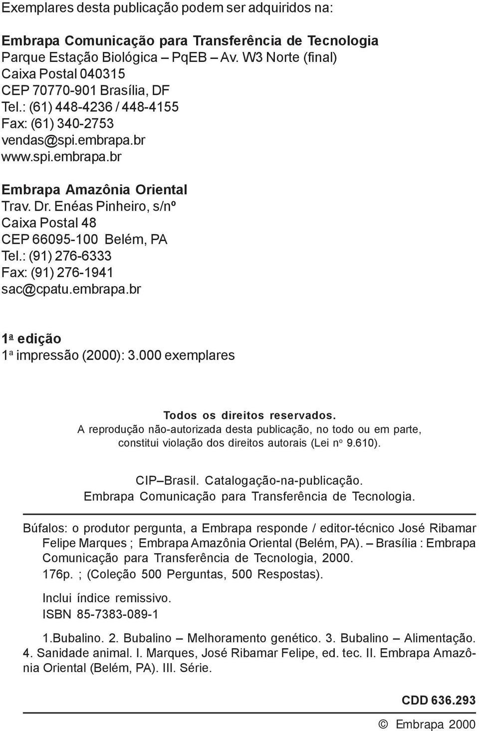 Enéas Pinheiro, s/nº Caixa Postal 48 CEP 66095-100 Belém, PA Tel.: (91) 276-6333 Fax: (91) 276-1941 sac@cpatu.embrapa.br 1 a edição 1 a impressão (2000): 3.000 exemplares Todos os direitos reservados.