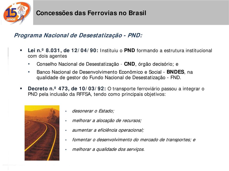 Desenvolvimento Econômico e Social - BNDES,, na qualidade de gestor do Fundo Nacional de Desestatização - FND. Decreto n.