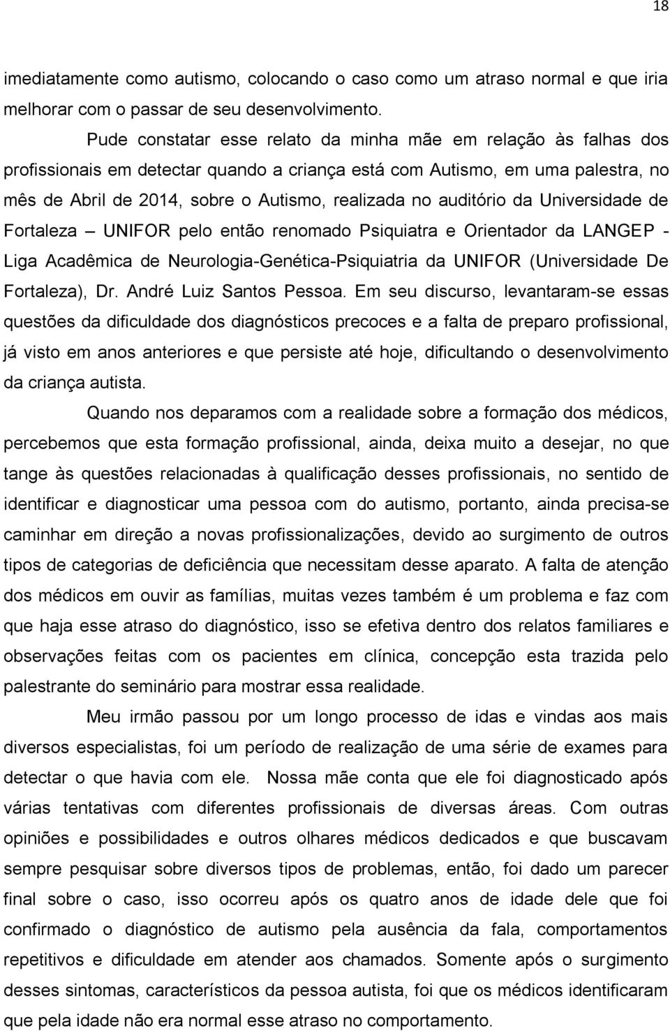 auditório da Universidade de Fortaleza UNIFOR pelo então renomado Psiquiatra e Orientador da LANGEP - Liga Acadêmica de Neurologia-Genética-Psiquiatria da UNIFOR (Universidade De Fortaleza), Dr.