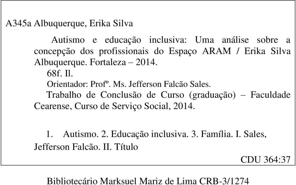 Trabalho de Conclusão de Curso (graduação) Faculdade Cearense, Curso de Serviço Social, 2014. 1. Autismo. 2. Educação inclusiva.