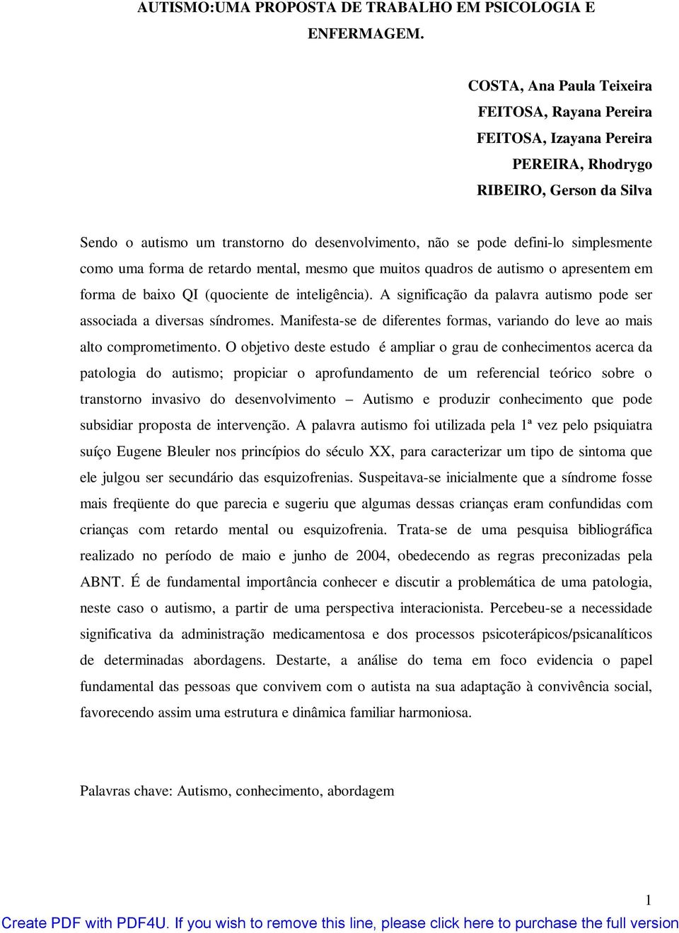 simplesmente como uma forma de retardo mental, mesmo que muitos quadros de autismo o apresentem em forma de baixo QI (quociente de inteligência).