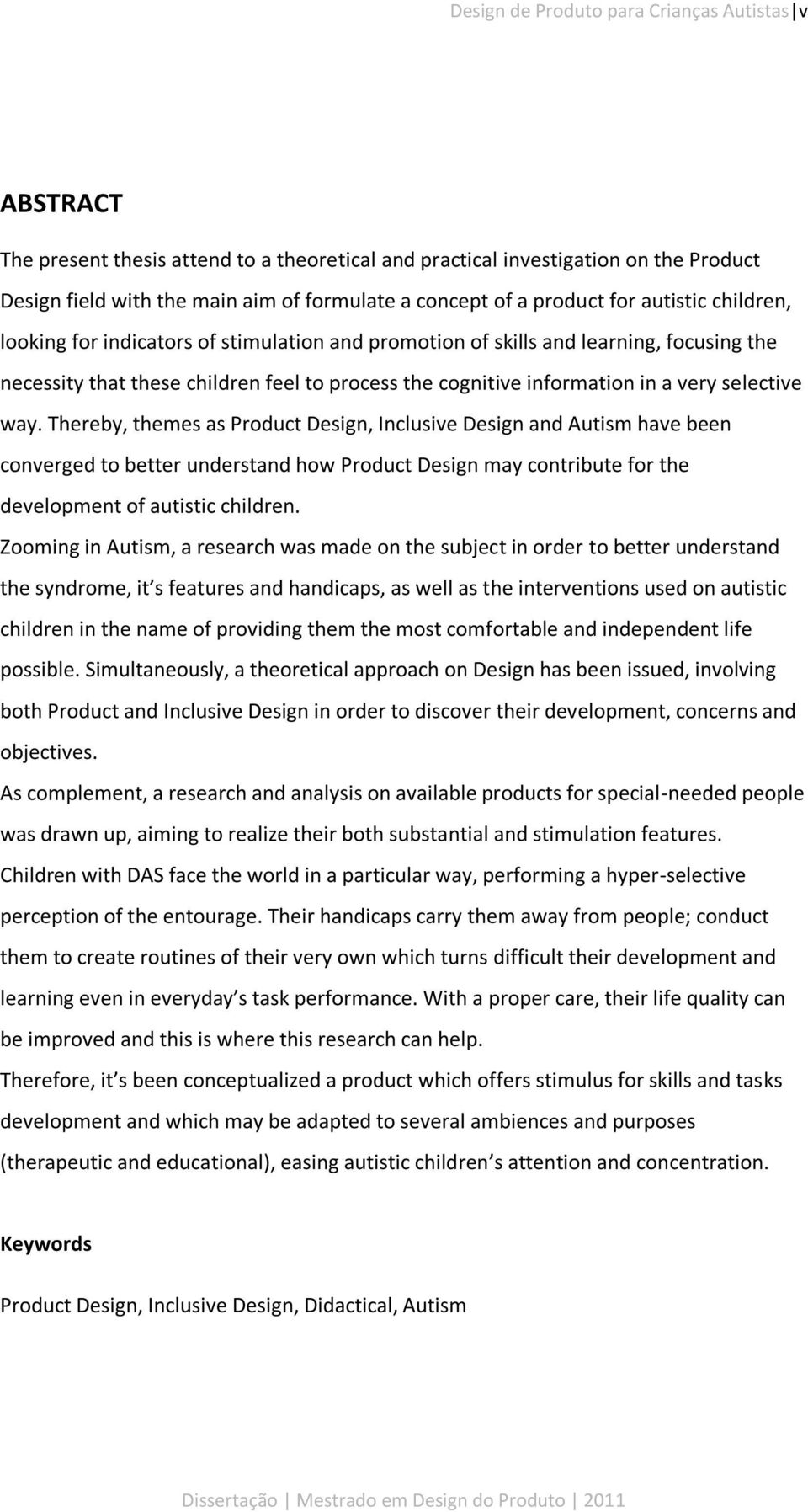 very selective way. Thereby, themes as Product Design, Inclusive Design and Autism have been converged to better understand how Product Design may contribute for the development of autistic children.