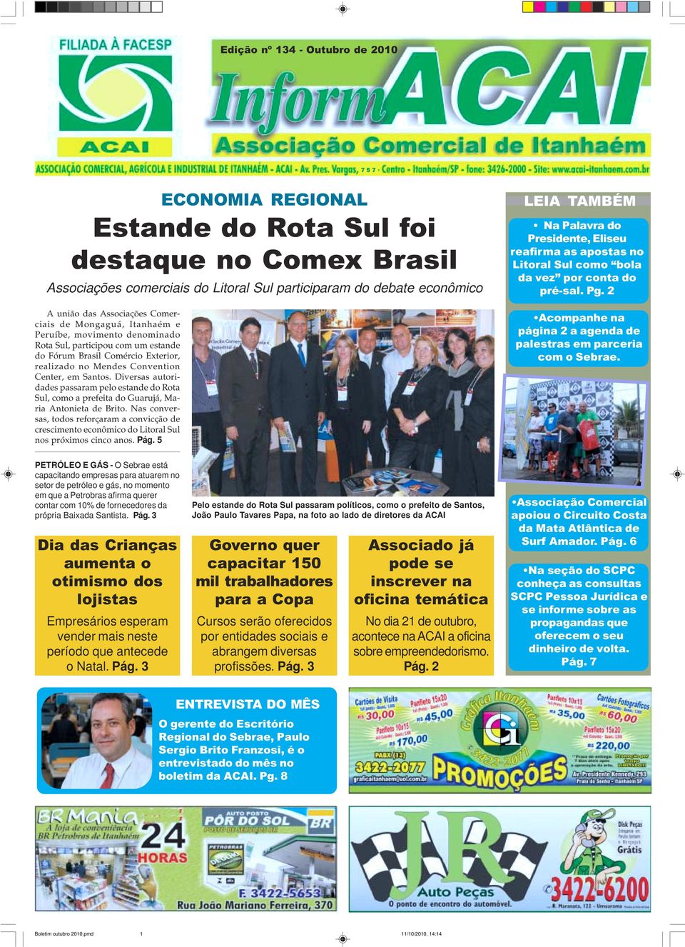 2 A união das Associações Comerciais de Mongaguá, Itanhaém e Peruíbe, movimento denominado Rota Sul, participou com um estande do Fórum Brasil Comércio Exterior, realizado no Mendes Convention