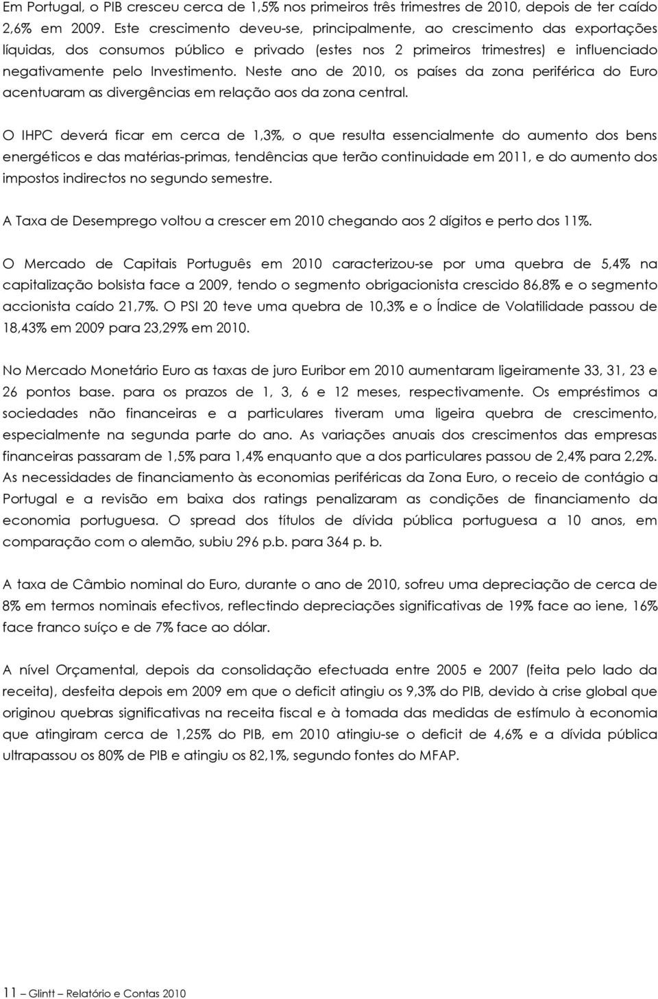 Neste ano de 2010, os países da zona periférica do Euro acentuaram as divergências em relação aos da zona central.