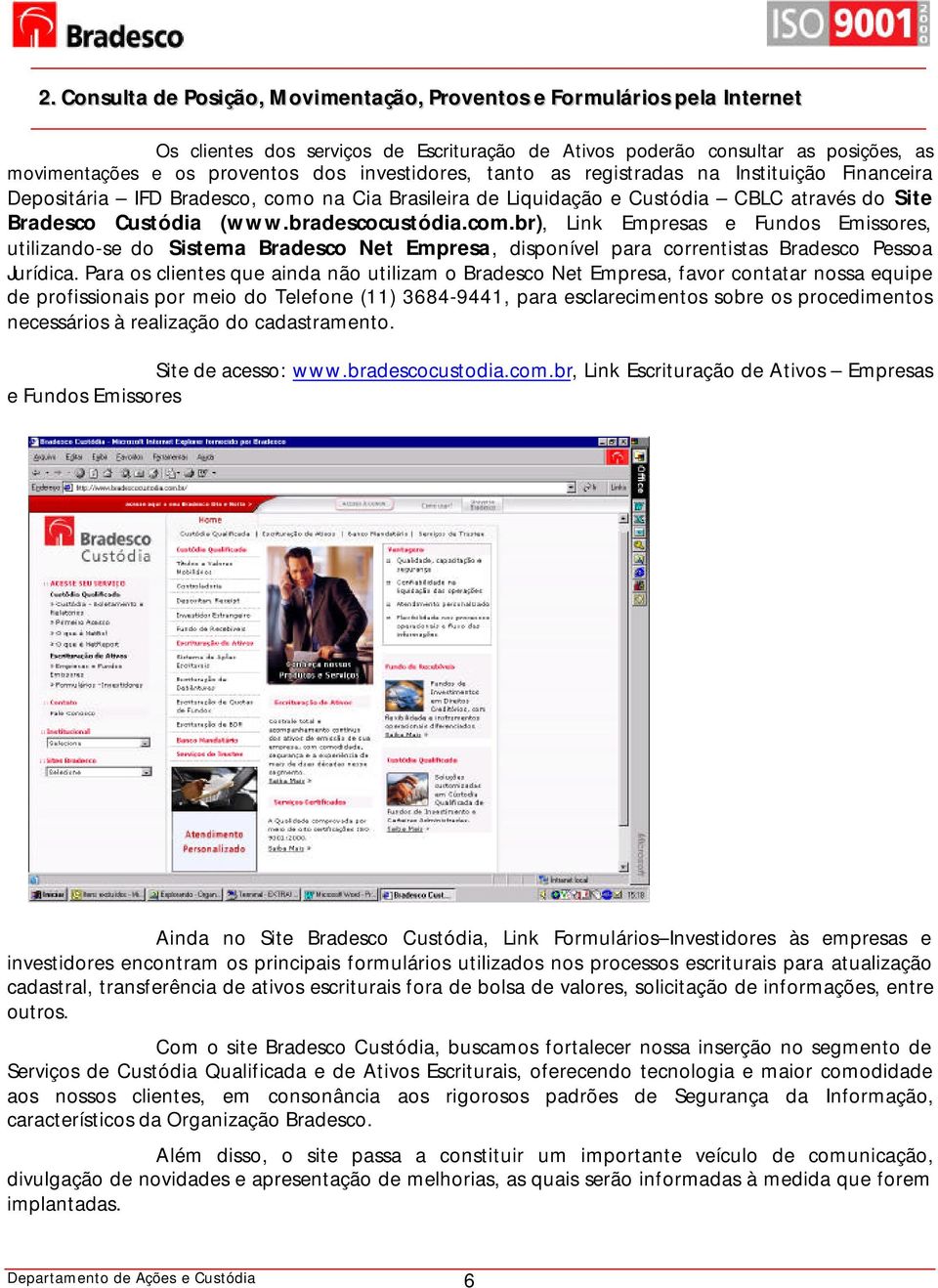 na Cia Brasileira de Liquidação e Custódia CBLC através do Site Bradesco Custódia (www.bradescocustódia.com.