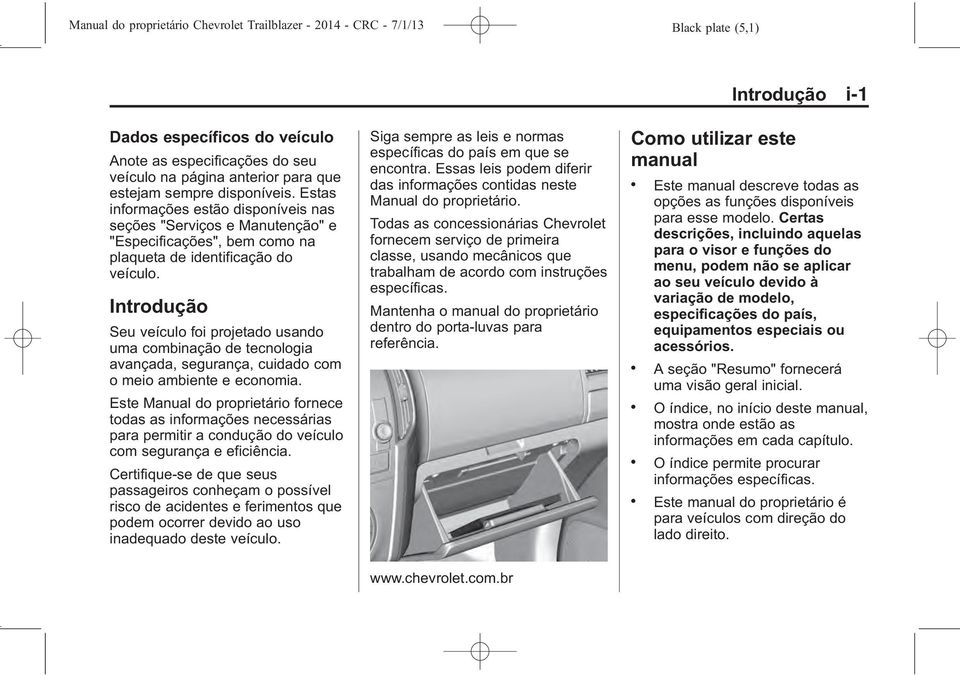 O Manual do Proprietário usa as Parasoles Dados específicos do veículo designações de fábrica, que Anote podem as especificações ser encontradas do no seu veículo capítulo na página "Especificações".