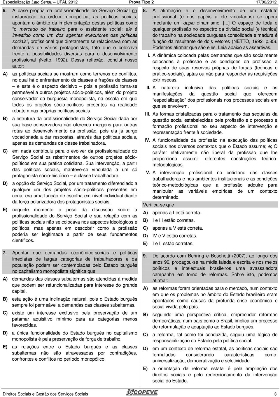 frente a possibilidades diversas para o desenvolvimento profissional (Netto, 1992).