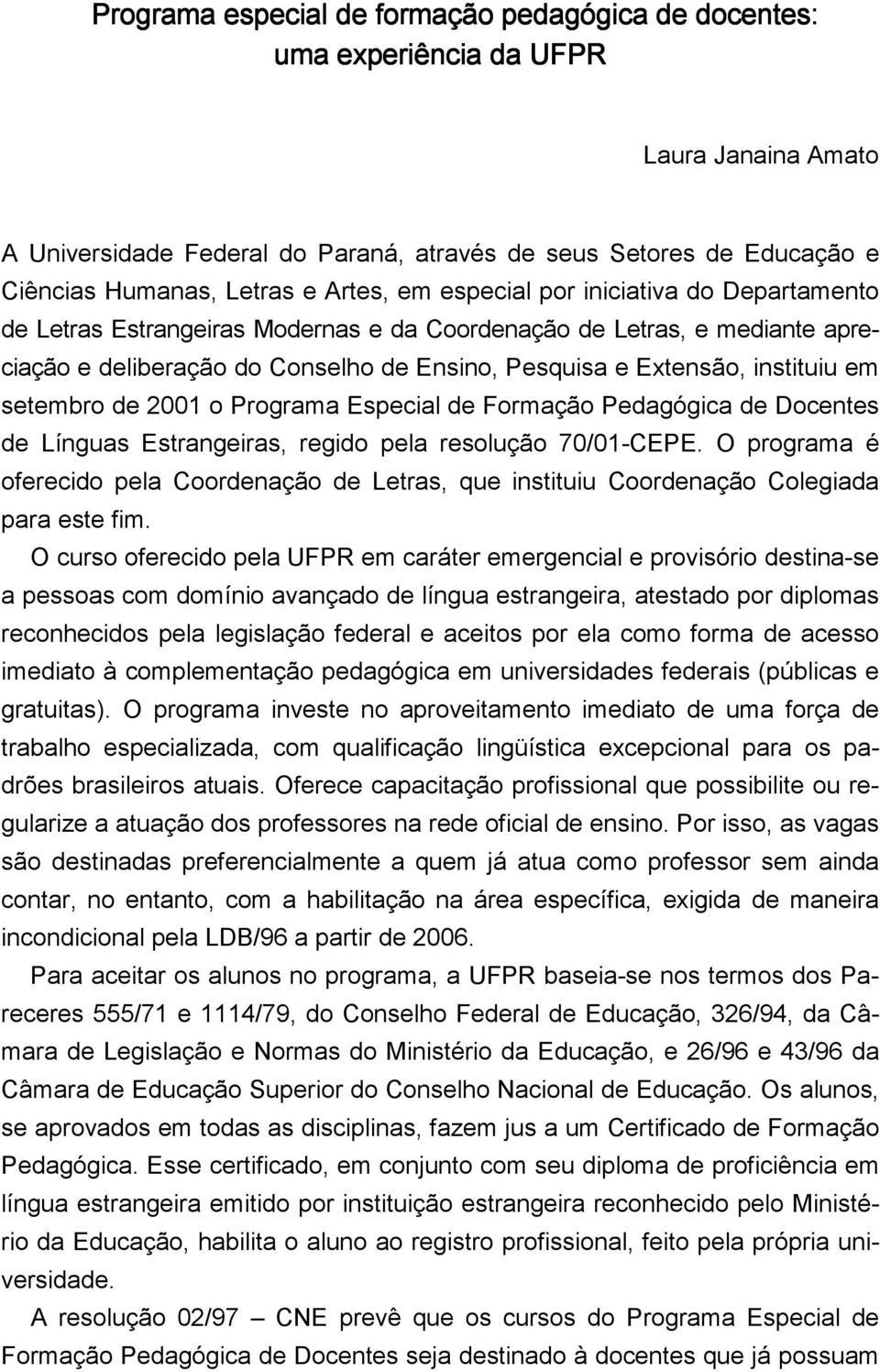 em setembro de 2001 o Programa Especial de Formação Pedagógica de Docentes de Línguas Estrangeiras, regido pela resolução 70/01-CEPE.