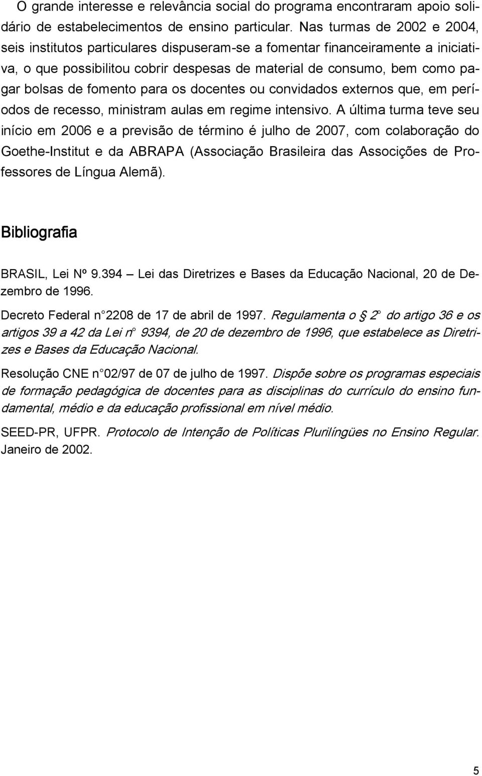 fomento para os docentes ou convidados externos que, em períodos de recesso, ministram aulas em regime intensivo.