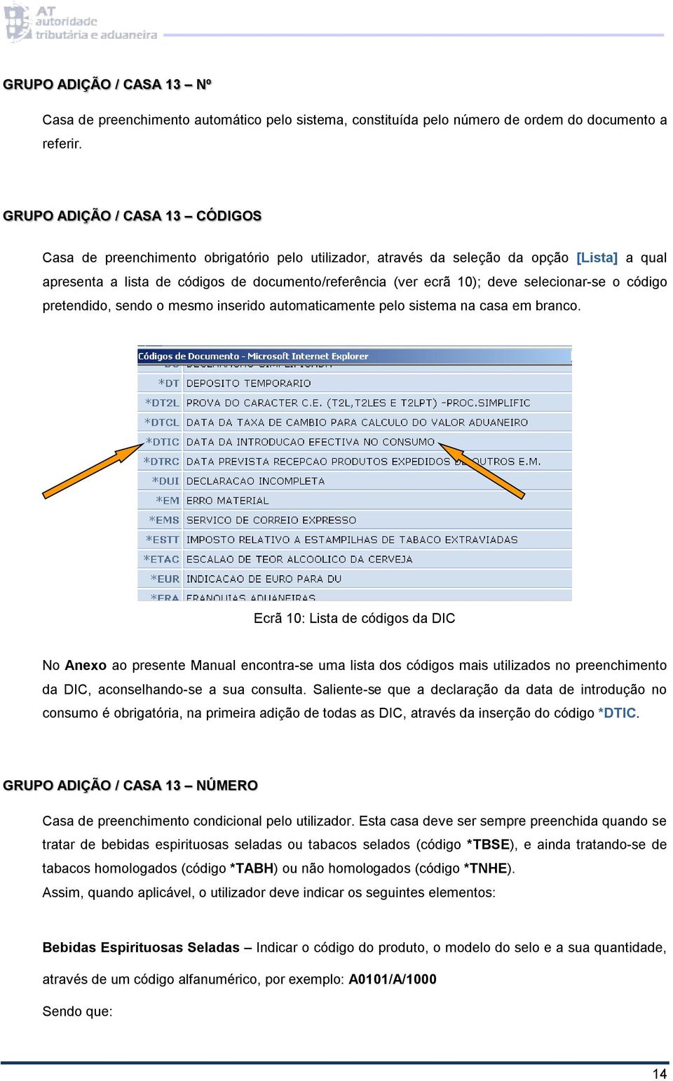 selecionar-se o código pretendido, sendo o mesmo inserido automaticamente pelo sistema na casa em branco.