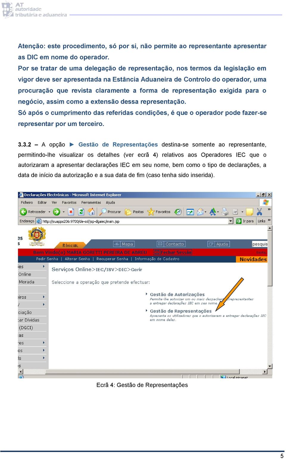 representação exigida para o negócio, assim como a extensão dessa representação. Só após o cumprimento das referidas condições, é que o operador pode fazer-se representar por um terceiro. 3.