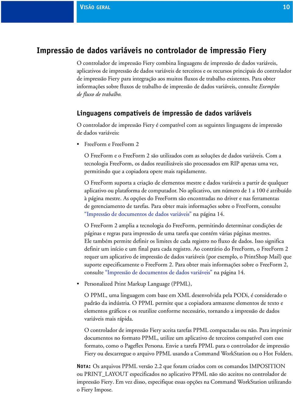 Para obter informações sobre fluxos de trabalho de impressão de dados variáveis, consulte Exemplos de fluxo de trabalho.