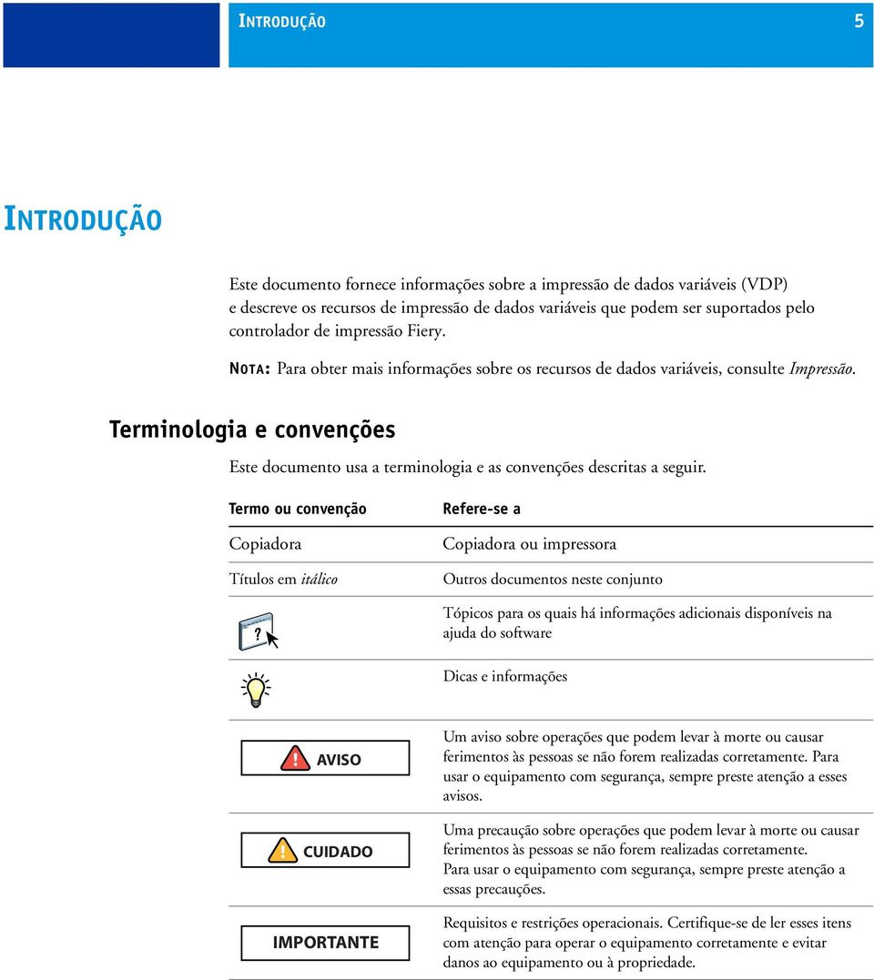 Terminologia e convenções Este documento usa a terminologia e as convenções descritas a seguir.