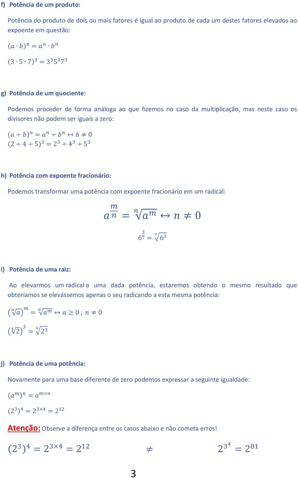 Podemos transformar uma potência com expoente fracionário em um radical: + =, 0 6.