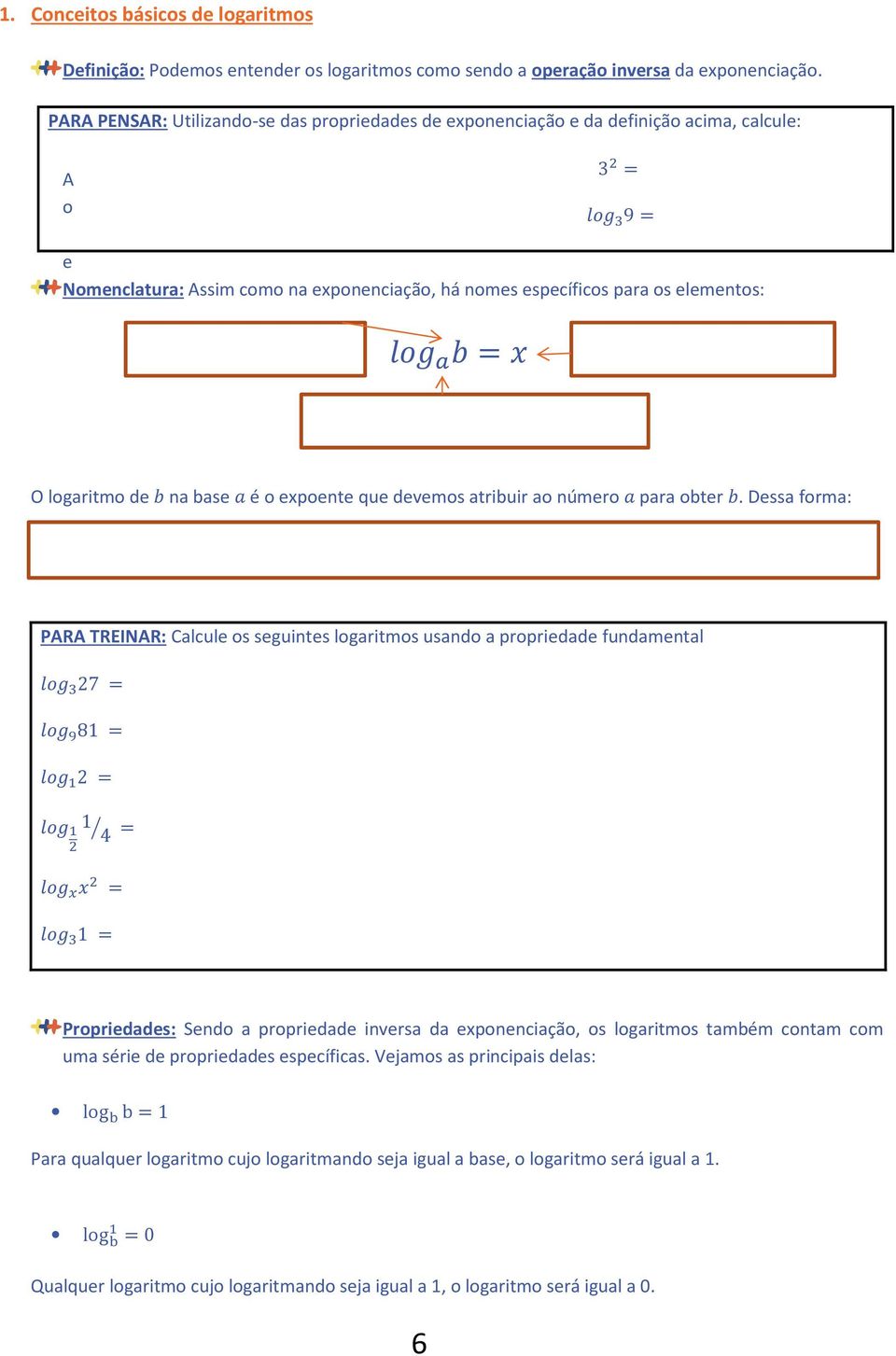 &6 O logaritmo de & na base é o expoente que devemos atribuir ao número para obter &.