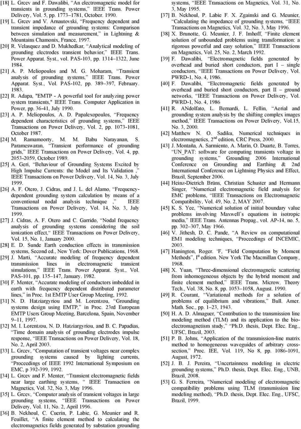 Mukhedkar, Analytical modeling of grounding electrodes transient behavior, IEEE Trans. Power Apparat. Syst., vol. PAS-103, pp. 1314 1322, June 1984. [21] A. P. Meliopoulos and M. G.