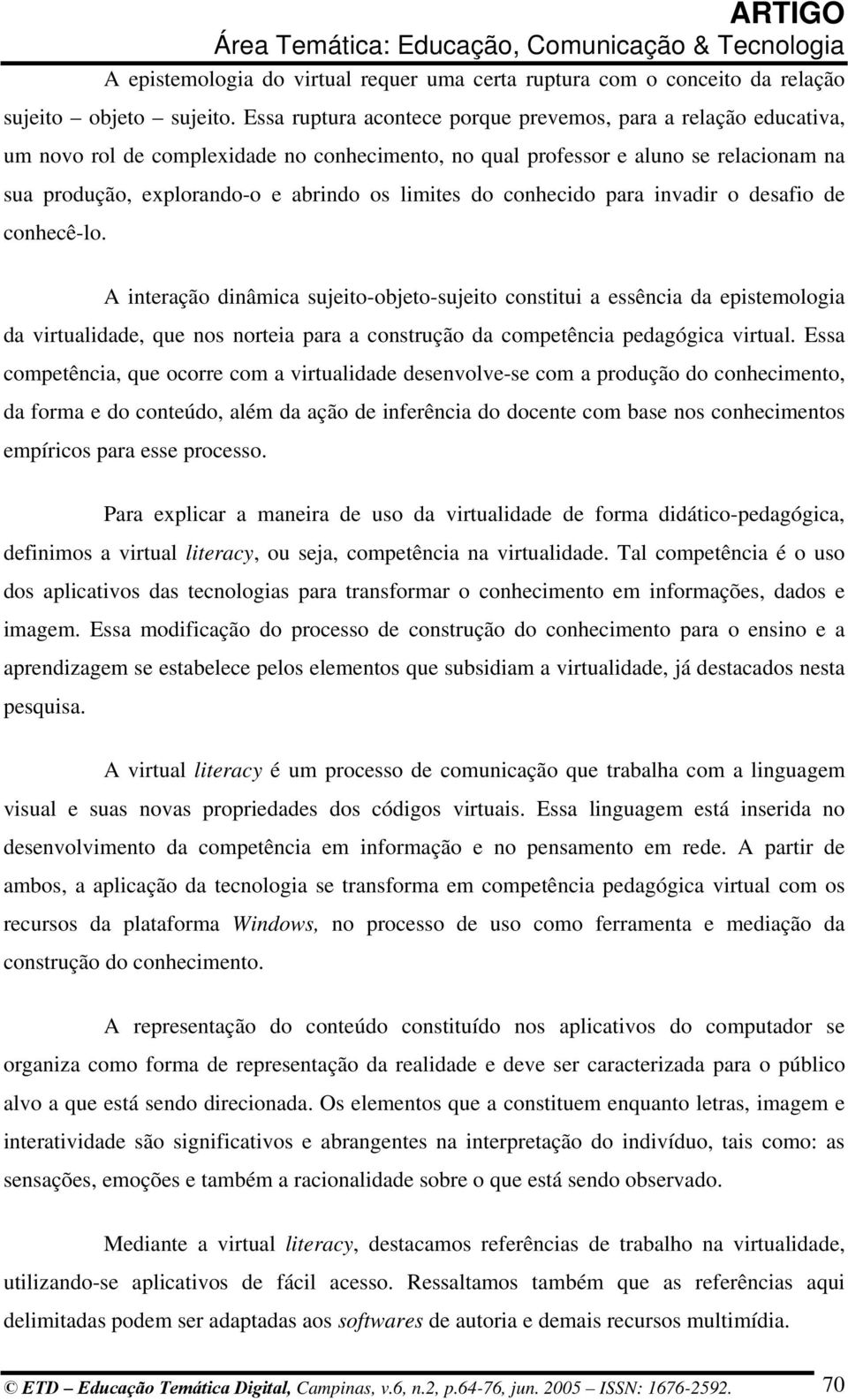 limites do conhecido para invadir o desafio de conhecê-lo.